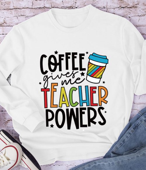 Coffee Gives Me Teacher Powers Long Sleeve T-Shirt