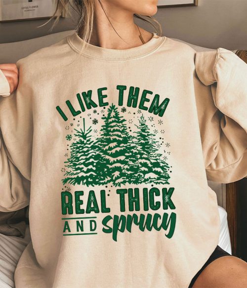 I Like Them Real Thick And Sprucey Teacher Sweatshirt