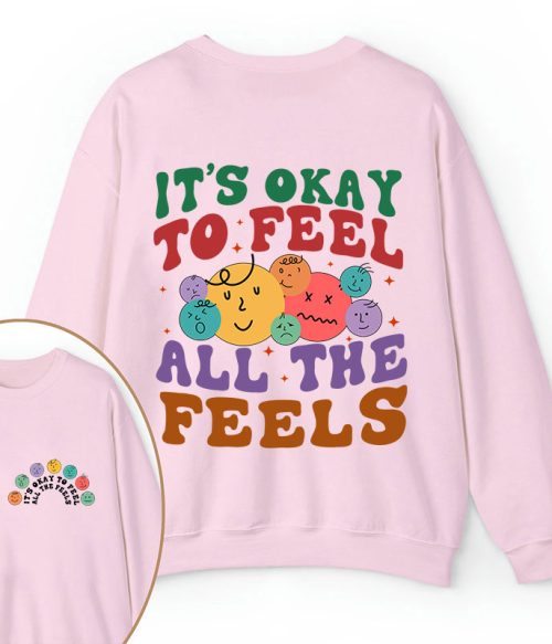 It's Ok To Feel All The Feels Teacher Two Sided Sweatshirt