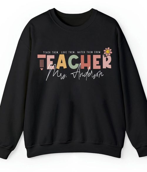 Personalized Name Teach Love Watch Them Grow Teacher Sweatshirt