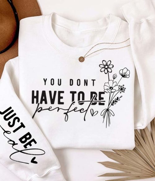 You Don't Have To Be Perfect Just Be Real Teacher Sleeve Print Sweatshirt