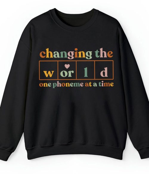 Changing The World One Phoneme At A Time Teacher Sweatshirt