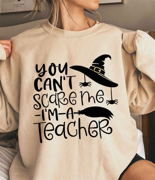 You Can't Scare Me I'm A Teacher Sweatshirt