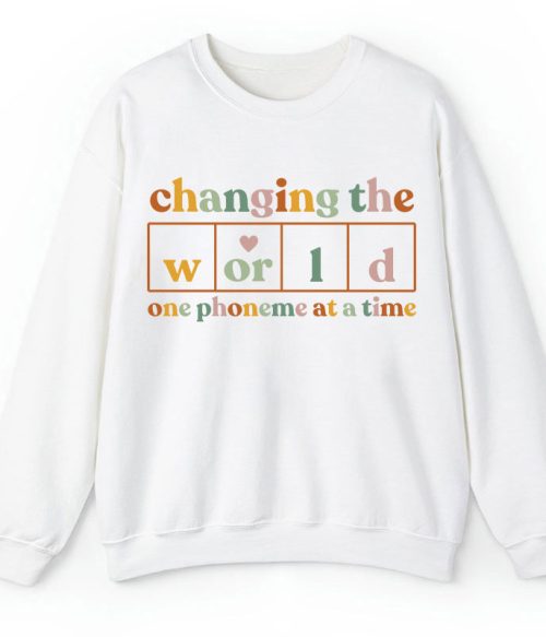 Changing The World One Phoneme At A Time Teacher Sweatshirt