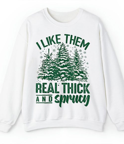 I Like Them Real Thick And Sprucey Teacher Sweatshirt