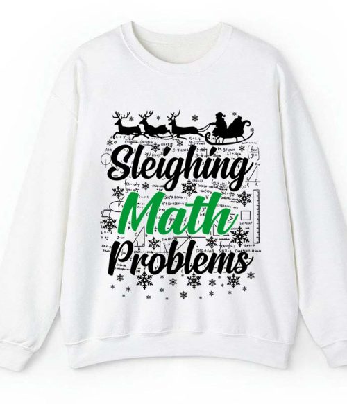 Sleighing Math Problems Teacher Sweatshirt
