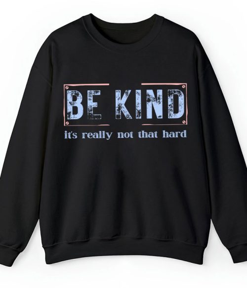 Be Kind It's Really Not That Hard Teacher Sweatshirt