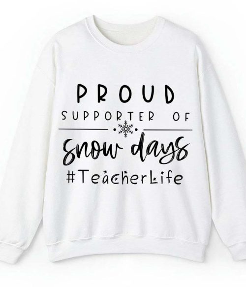 Proud Supporter Of Snow Days Teacher Sweatshirt