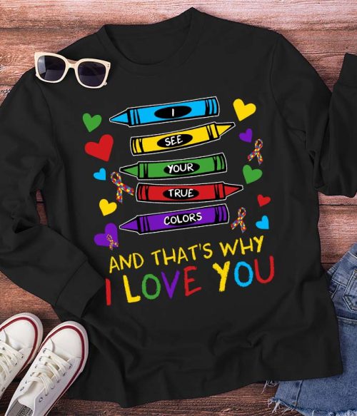 I See Your True Colors And That's Why I Love You Teacher Long Sleeve T-Shirt