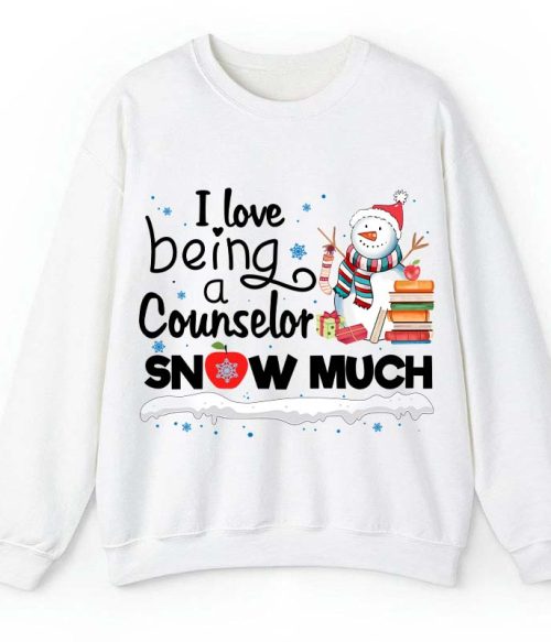 I love Being A Counselor Snow Much Teacher Sweatshirt