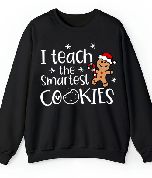 Christmas I Teach The Smartest Cookies Teacher Sweatshirt
