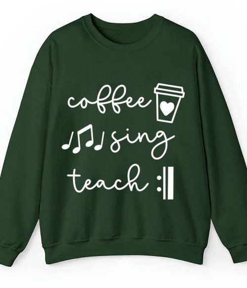 Coffee Sing Teach Teacher Sweatshirt