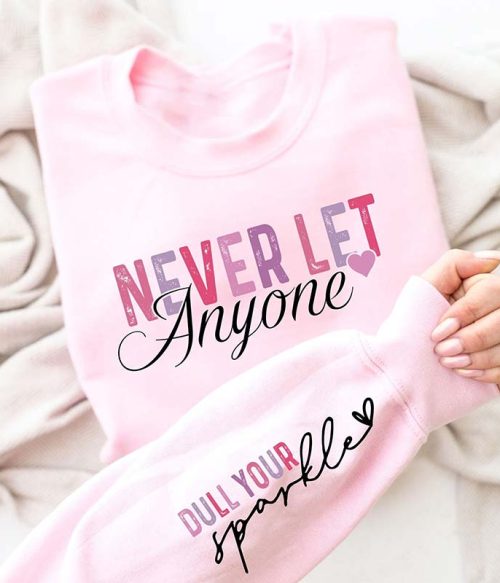 Never Let Anyone Dull Your Sparkle Teacher Sleeve Print Sweatshirt