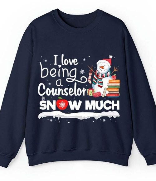 I love Being A Counselor Snow Much Teacher Sweatshirt