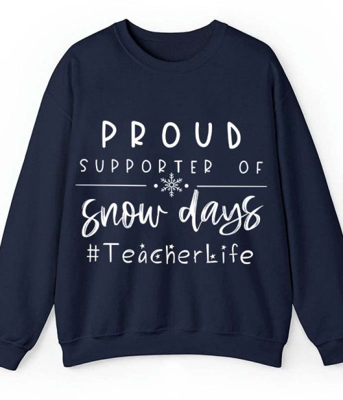 Proud Supporter Of Snow Days Teacher Sweatshirt