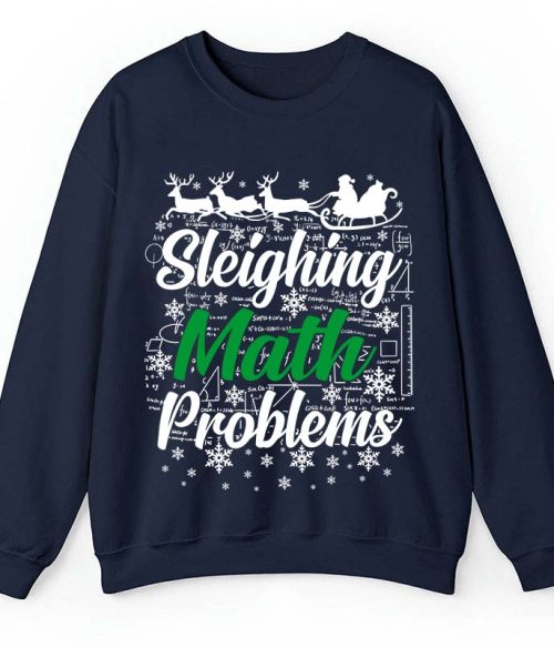 Sleighing Math Problems Teacher Sweatshirt