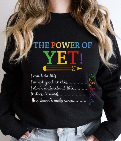 The Power of Yet Teacher Sweatshirt