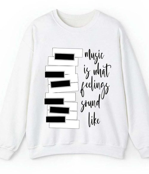 Music Is What Feelings Sound Like Teacher Sweatshirt
