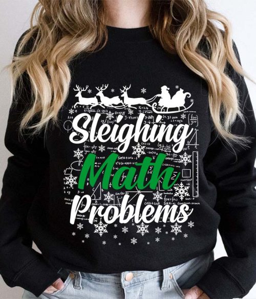 Sleighing Math Problems Teacher Sweatshirt