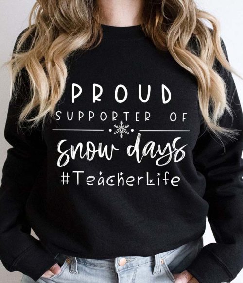 Proud Supporter Of Snow Days Teacher Sweatshirt