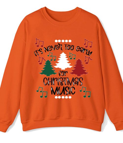 It's Never Too Early For Christmas Music Teacher T-Shirt Sweatshirt