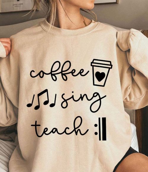 Coffee Sing Teach Teacher Sweatshirt