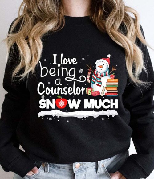 I love Being A Counselor Snow Much Teacher Sweatshirt