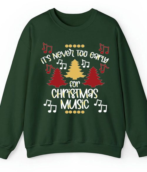 It's Never Too Early For Christmas Music Teacher T-Shirt Sweatshirt
