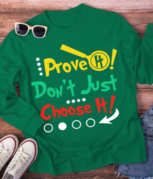 Prove It Don't Just Choose It Long Sleeve T-Shirt