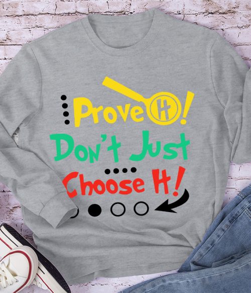 Prove It Don't Just Choose It Long Sleeve T-Shirt