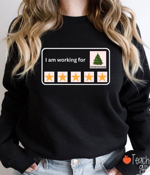 I Am Working For Christmas Break Teacherr Sweatshirt