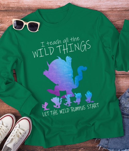 I Teach All The Wild Things Long Sleeve T-Shirt