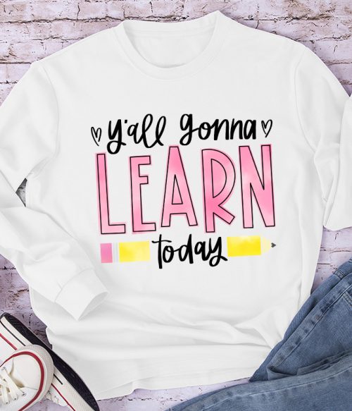You'll Gonna Learn Today Teacher Long Sleeve T-Shirt