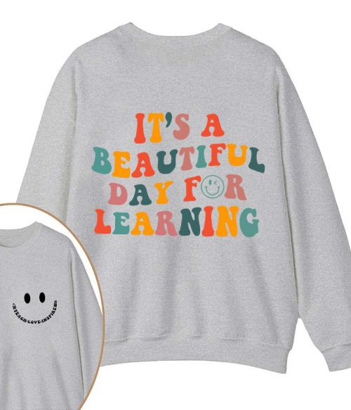 It's A Beautiful Day For Learning Teacher Two Sided Sweatshirt