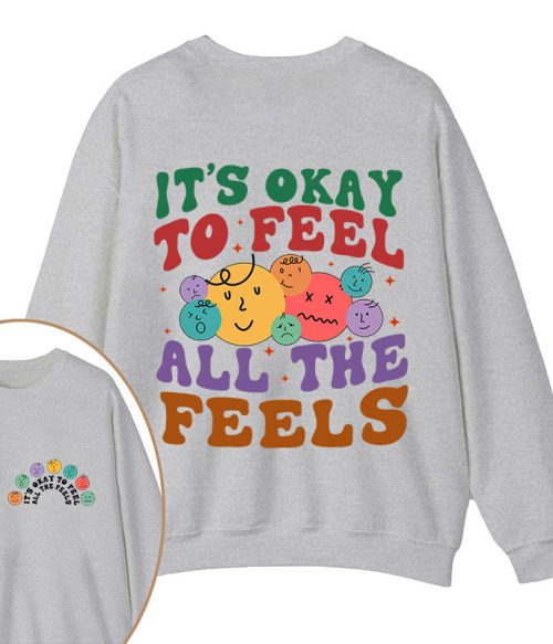 It's Ok To Feel All The Feels Teacher Two Sided Sweatshirt