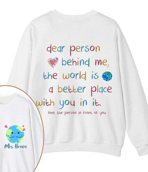 Personalized Name The World Is A Better Place With You In It Teacher Two Sided Sweatshirt