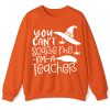 You Can't Scare Me I'm A Teacher Sweatshirt