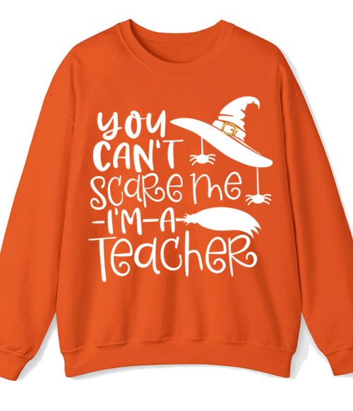 You Can't Scare Me I'm A Teacher Sweatshirt
