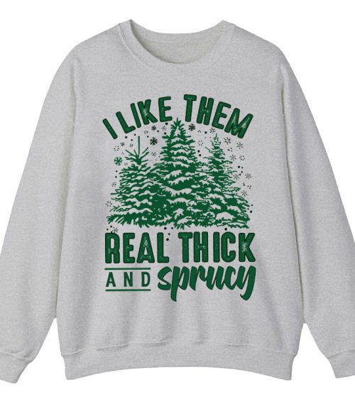 I Like Them Real Thick And Sprucey Teacher Sweatshirt