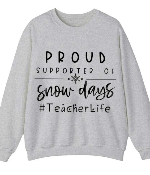 Proud Supporter Of Snow Days Teacher Sweatshirt