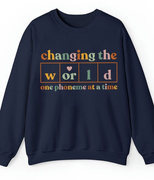 Changing The World One Phoneme At A Time Teacher Sweatshirt