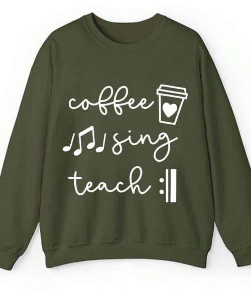Coffee Sing Teach Teacher Sweatshirt