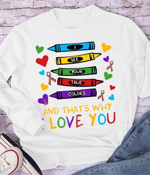 I See Your True Colors And That's Why I Love You Teacher Long Sleeve T-Shirt