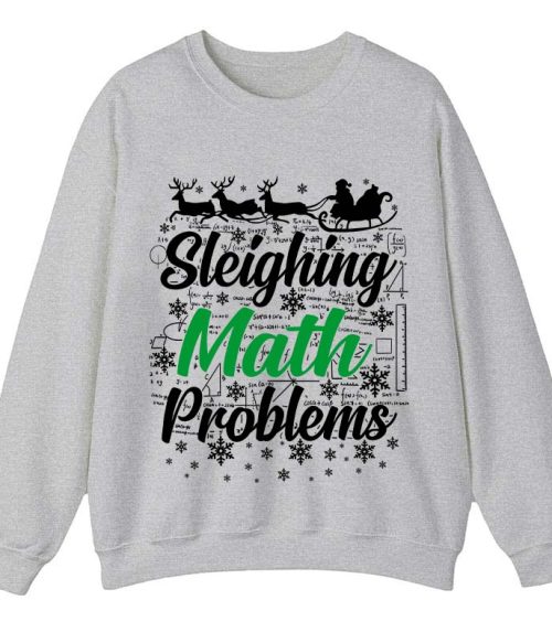 Sleighing Math Problems Teacher Sweatshirt