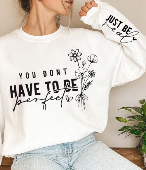 You Don't Have To Be Perfect Just Be Real Teacher Sleeve Print Sweatshirt