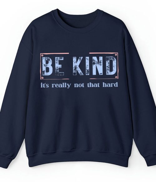 Be Kind It's Really Not That Hard Teacher Sweatshirt
