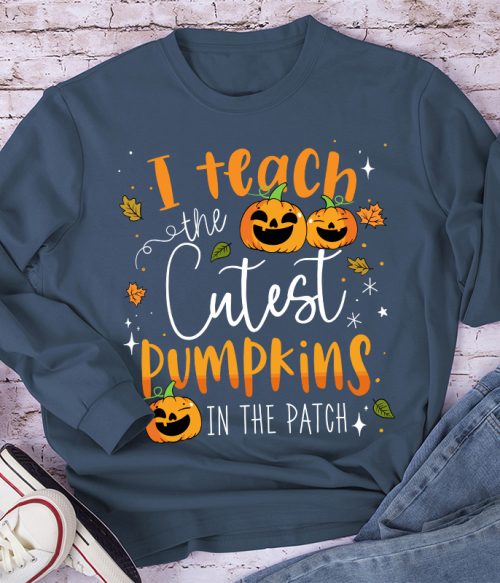 I Teach The Cutest Pumpkins In The Patch Long Sleeve T-Shirt