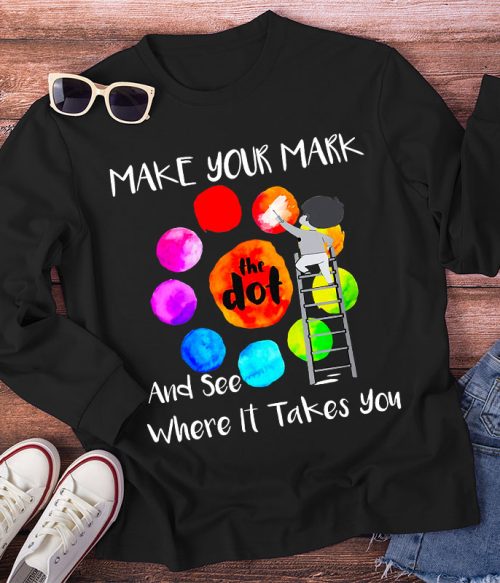 Make Your Mark  And See Where It Takes You Teacher Long Sleeve T-Shirt