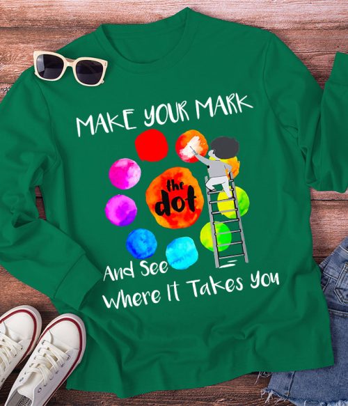 Make Your Mark  And See Where It Takes You Teacher Long Sleeve T-Shirt