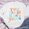 YOU CAN DO HARD THINGS Teacher Long Sleeve T-Shirt